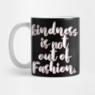 Kindness is not out of Fashion design Mug